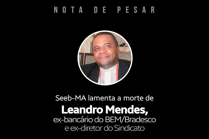 Nota de pesar pelo falecimento de Leandro Mendes, ex-banc�rio do BEM/Bradesco e ex-diretor do Sindicato